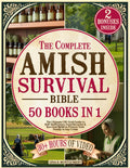 The Complete Amish Survival Bible: The Ultimate Off-Grid Guide to Self-Sufficiency, Food Security & Survival Skills to Protect Your Family in Any Crisis