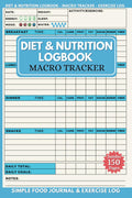 Diet & Nutrition Log Book: Macro Tracker & Daily Food Journal Para Contar Calorías, Registrar Ejercicio y Perder Peso (Tamaño Grande 150 Páginas)