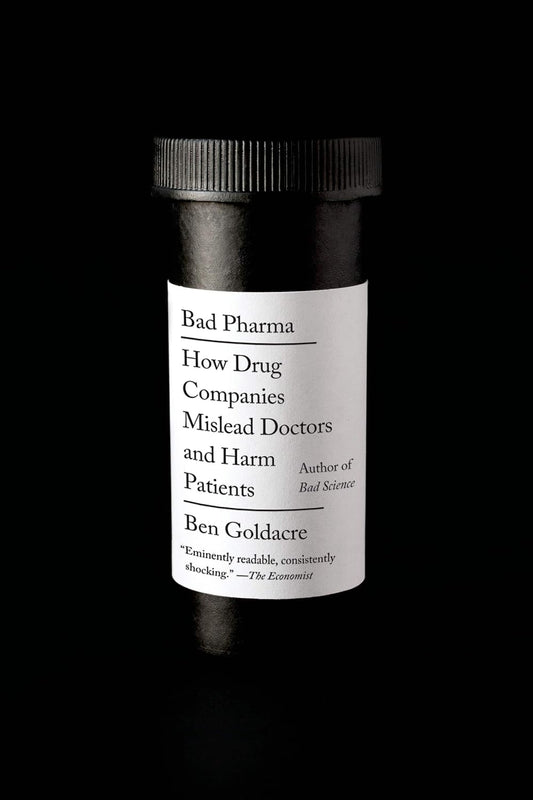 Mala Farma: Cómo las compañías farmacéuticas engañan a los médicos y dañan a los pacientes - Ben Goldacre