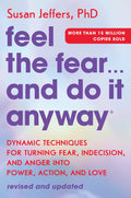 Feel the Fear... and Do It Anyway: Técnicas Dinámicas para Convertir el Miedo, la Indecisión y la Ira en Poder, Acción y Amor