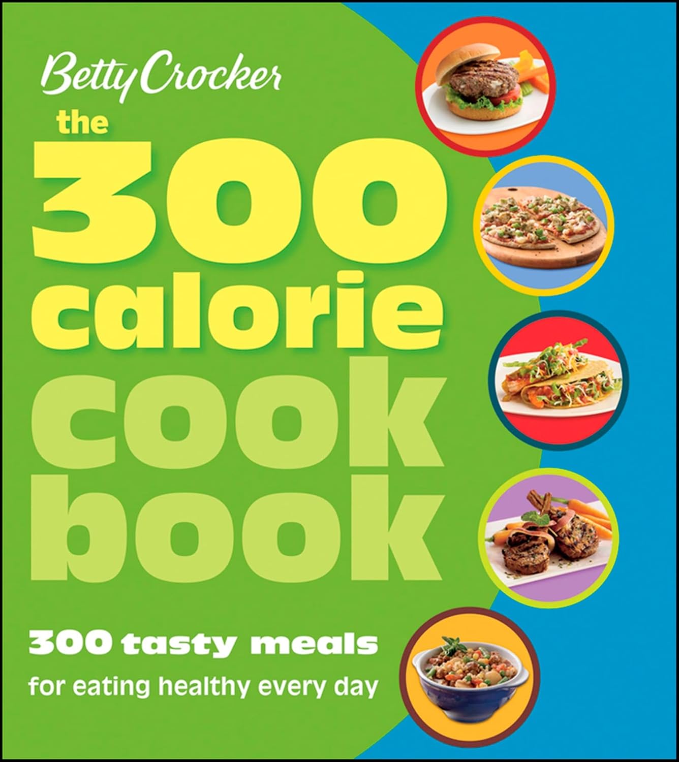 Betty Crocker El libro de cocina de 300 calorías: 300 comidas sabrosas para comer sano cada día