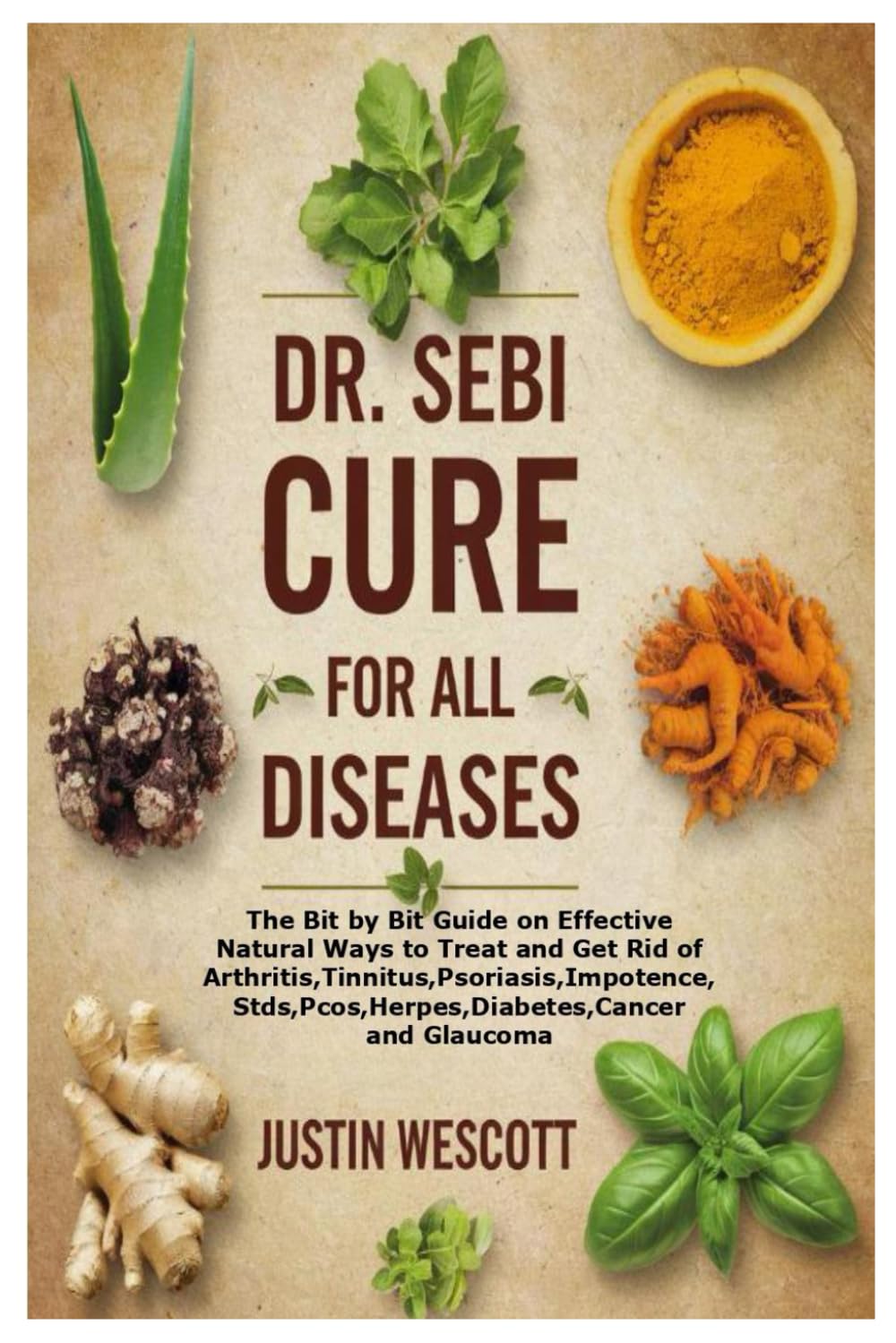 DR. SEBI CURE FOR ALL DISEASES: Guía Paso a Paso sobre Métodos Naturales para Tratar la Artritis, Tinnitus, Psoriasis, Impotencia, ETS, SOP, Herpes, Diabetes, Cáncer y Glaucoma