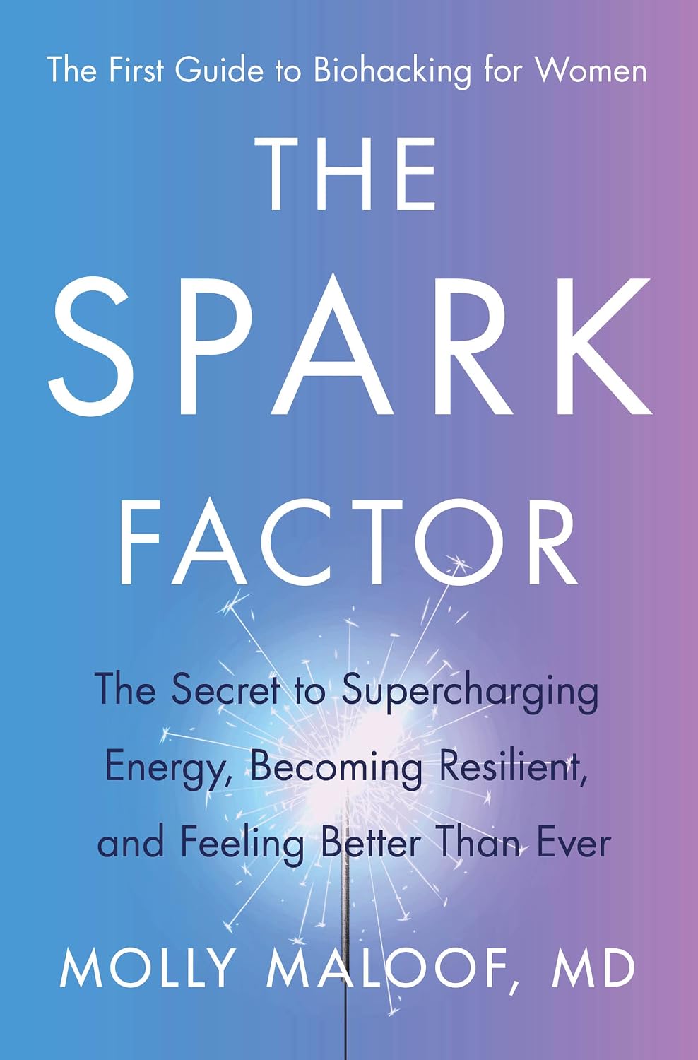The Spark Factor: The Secret to Boosting Your Energy, Becoming Resilient, and Feeling Better Than Ever – A Cellular Health Program for Female Biology