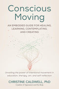 Conscious Moving: Una Guía Corporal para la Sanación, el Aprendizaje, la Contemplación y la Creación