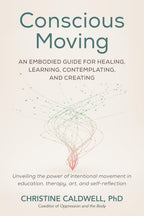 Conscious Moving: Una Guía Corporal para la Sanación, el Aprendizaje, la Contemplación y la Creación