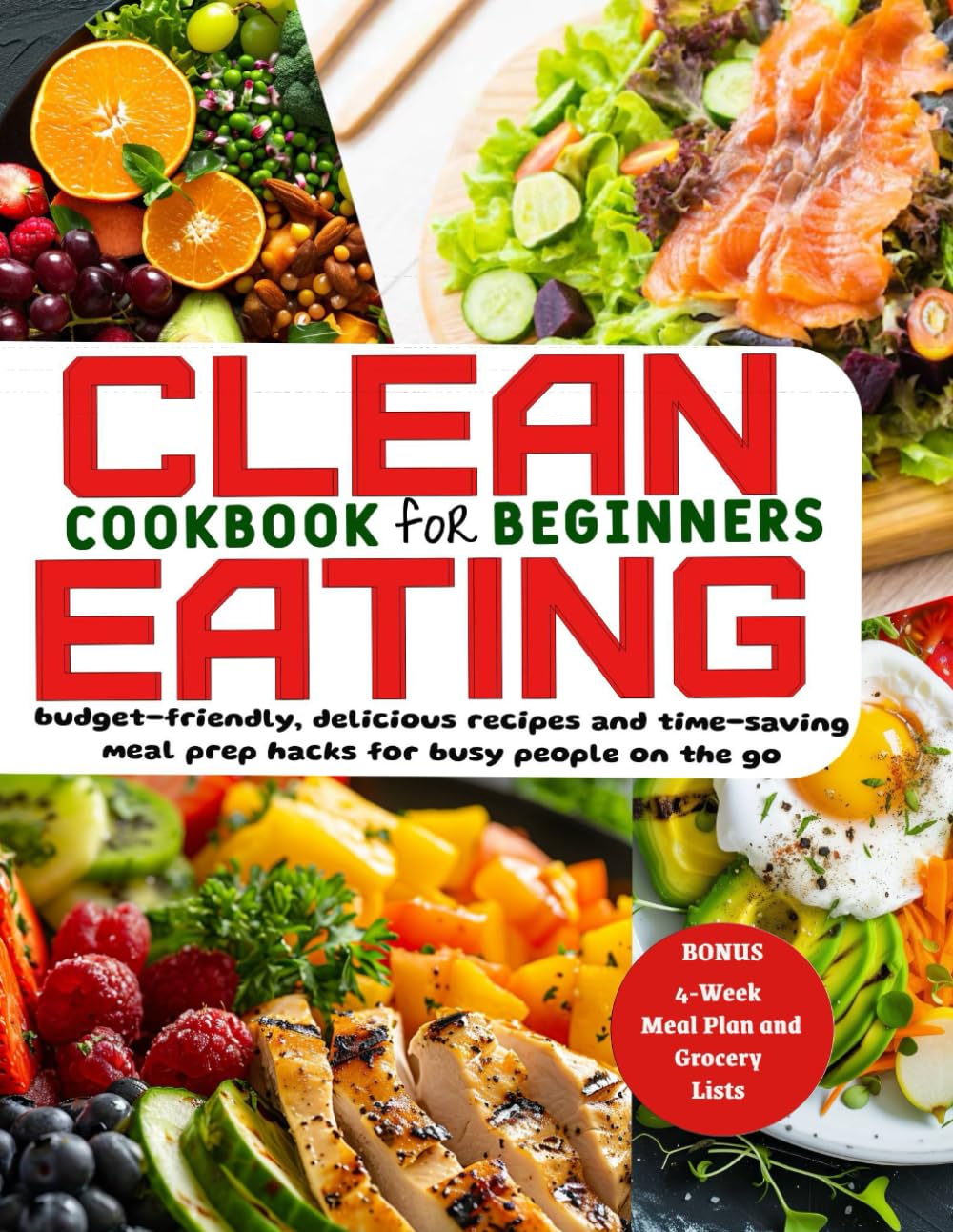 CLEAN EATING FOR BEGINNER: Set off your health journey with a 4-week clean eating plan, packed with budget-friendly, delicious recipes and time-saving meal prep hacks for busy people on the go.