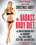 The Badass Body Diet: La dieta y el entrenamiento innovadores para unos glúteos firmes, abdominales atractivos y piernas delgadas (The Badass Series, 1)