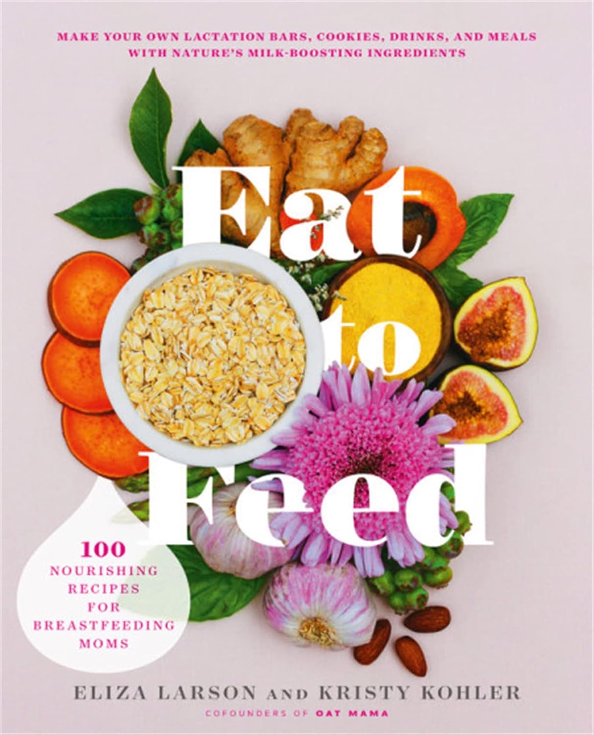 Comer para alimentar: 80 recetas nutritivas para madres lactantes