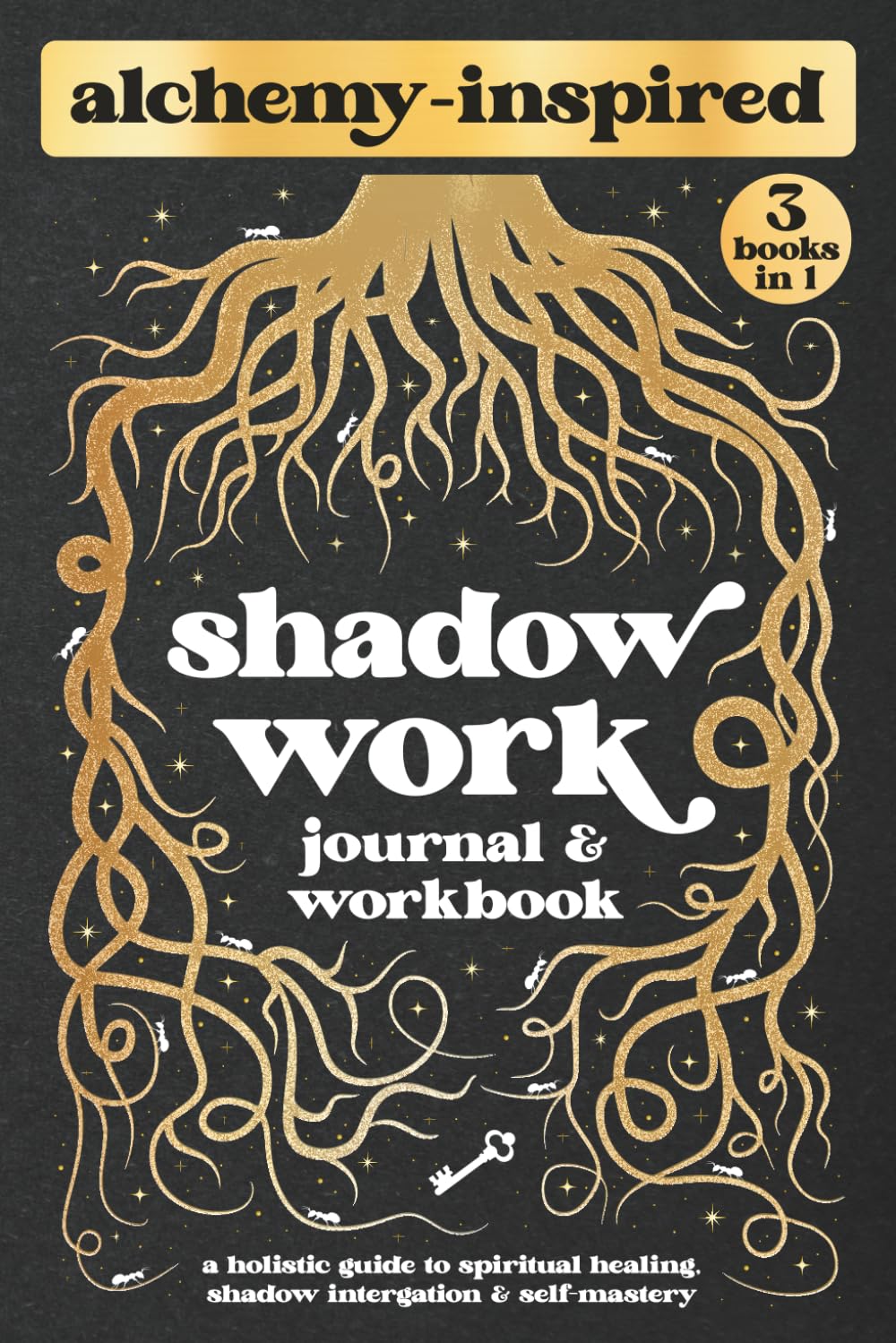 Shadow Work Journal and Workbook: Spiritual Alchemy for Deep Healing, Self-Discovery, and Personal Transformation