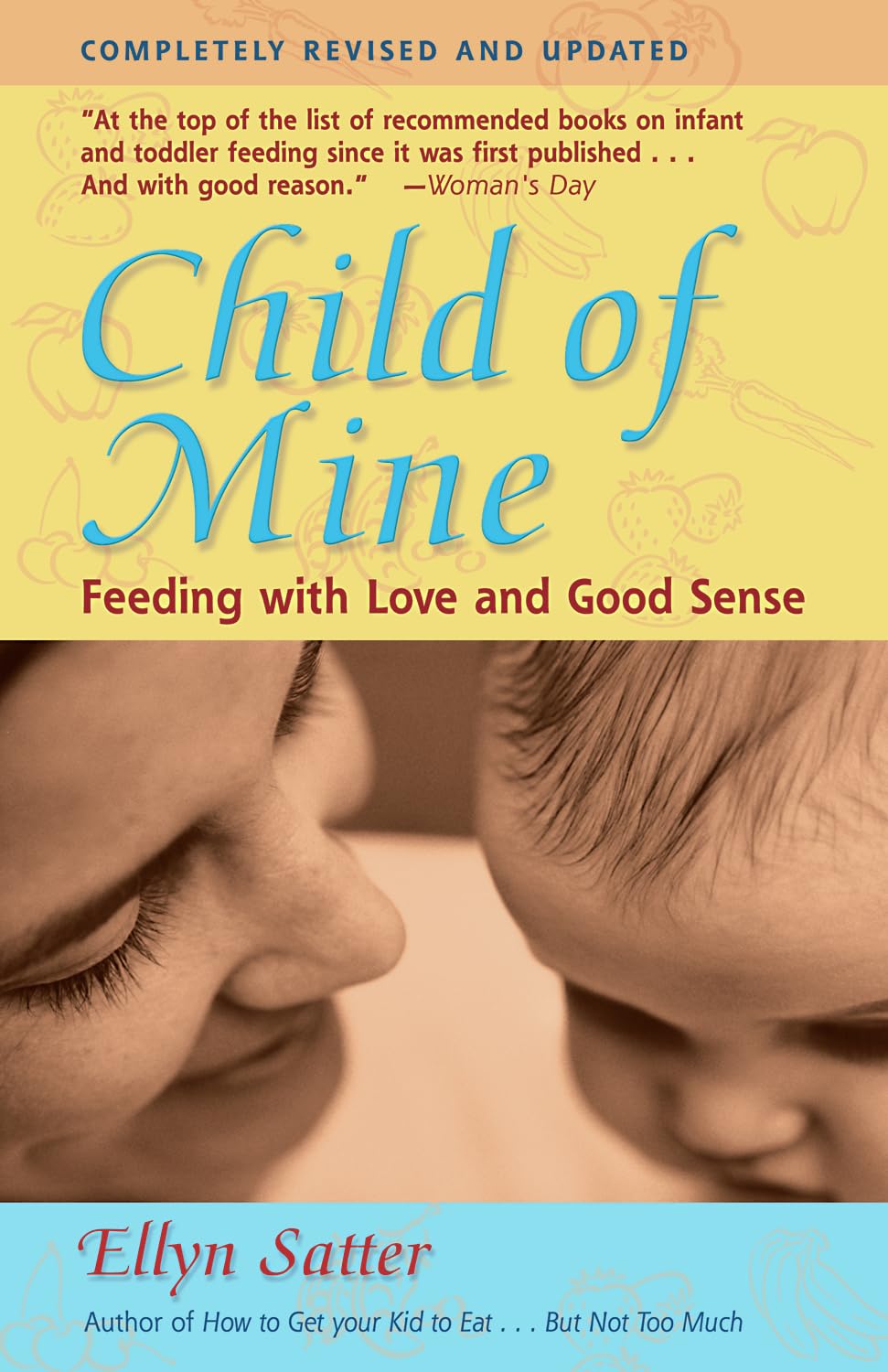 Child of Mine: Feeding with Love and Good Sense, Revised and Updated Edition