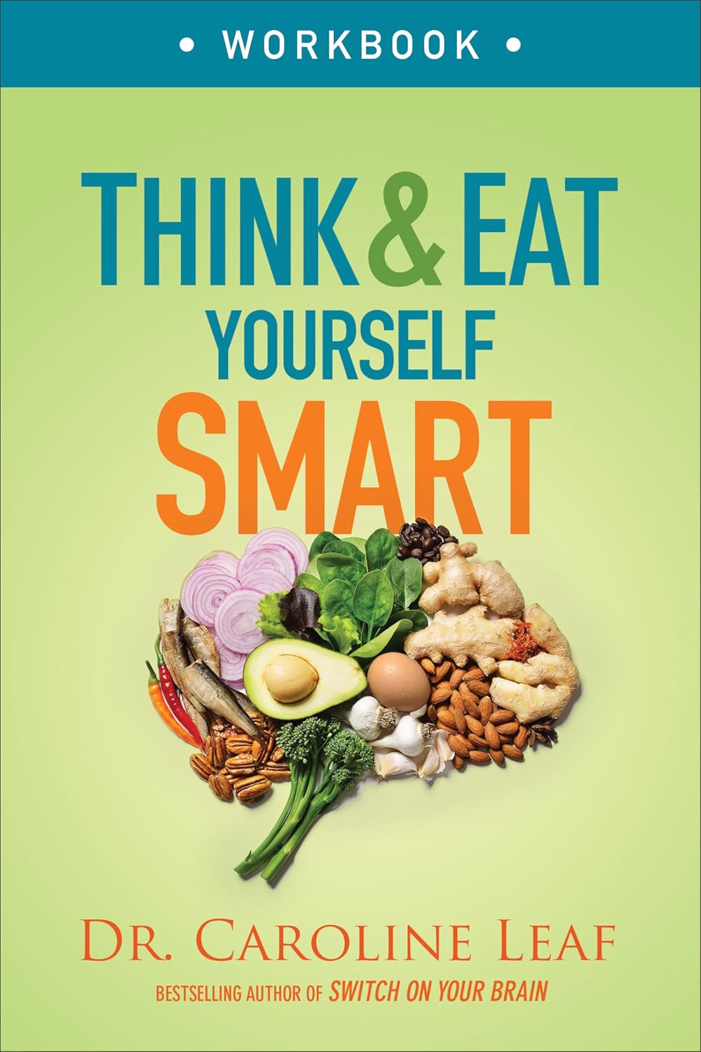 Think and Eat Yourself Smart Workbook: A Neuroscience Approach to a Sharper Mind and Healthier Life