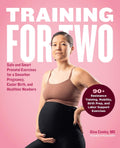 Training for Two: Safe & Smart Prenatal Exercises for a Smoother Pregnancy, Easier Birth, & Healthier Newborn - 90+ Resistance, Mobility, Birth Prep, & Labor Support Exercises