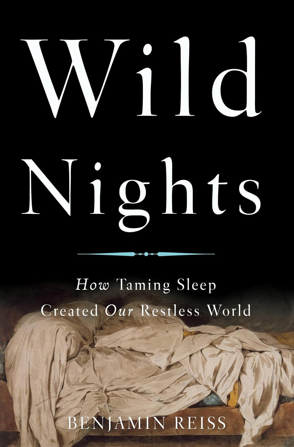 Noches salvajes: Cómo domesticar el sueño creó nuestro mundo inquieto - Benjamin Reiss