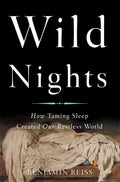 Wild Nights: Cómo domesticar el sueño creó nuestro mundo inquieto