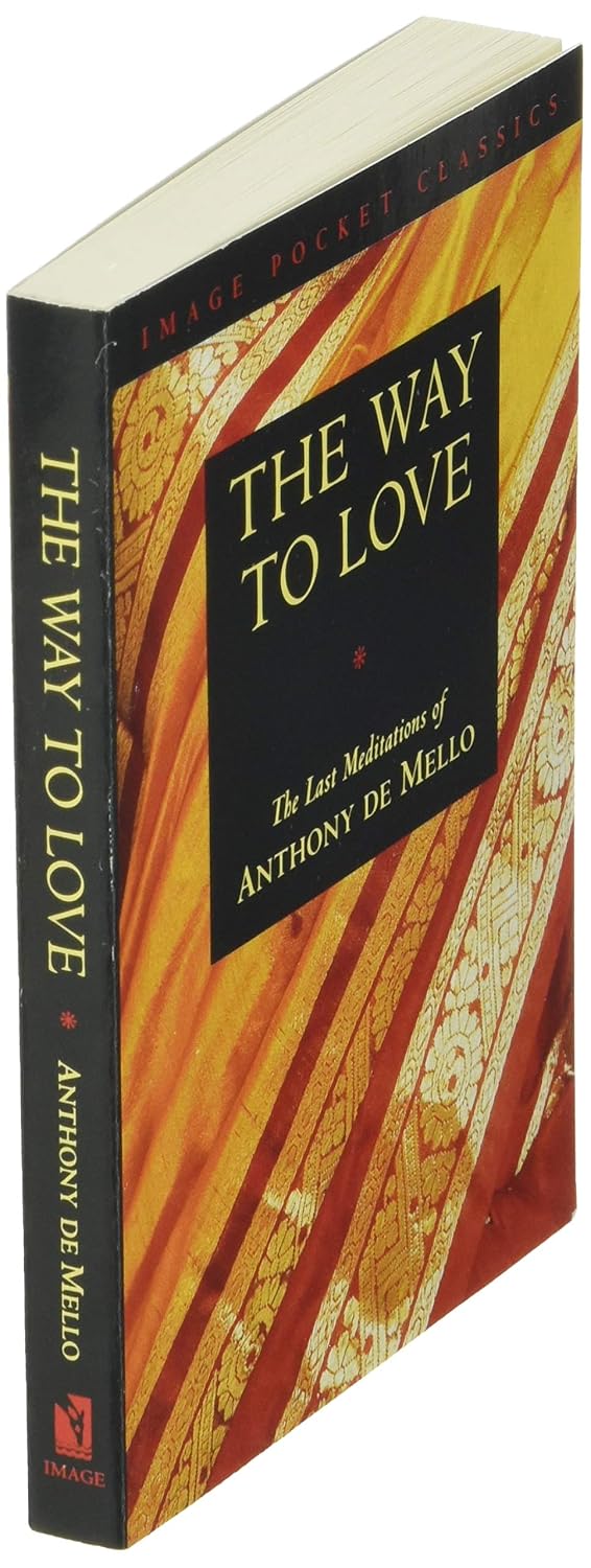 The Way to Love: The Last Meditations of Anthony de Mello