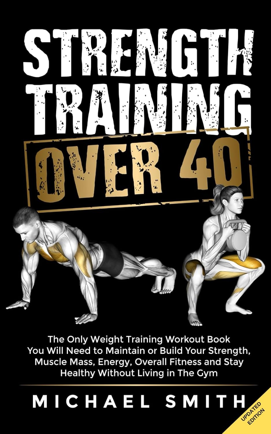 Entrenamiento de fuerza para mayores de 40: El único libro de entrenamiento con pesas que necesitarás para mantener o aumentar tu fuerza, masa muscular, energía y estado físico sin vivir en el gimnasio