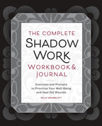 The Complete Shadow Work Workbook & Journal: Exercises and Prompts to Prioritize Your Well-Being and Heal Old Wounds