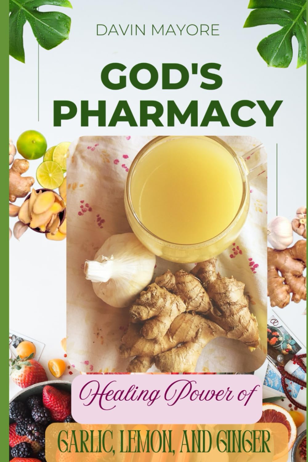God's Pharmacy: Healing With Garlic, Lemon And Ginger