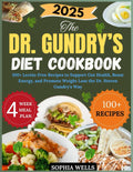 The Dr. Gundry’s Diet Cookbook 2025: 100+ Lectin-Free Recipes to Support Gut Health, Boost Energy, and Promote Weight Loss the Dr. Steven Gundry Way