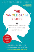 The Whole-Brain Child: 12 estrategias revolucionarias para cuidar la mente en desarrollo de tu hijo