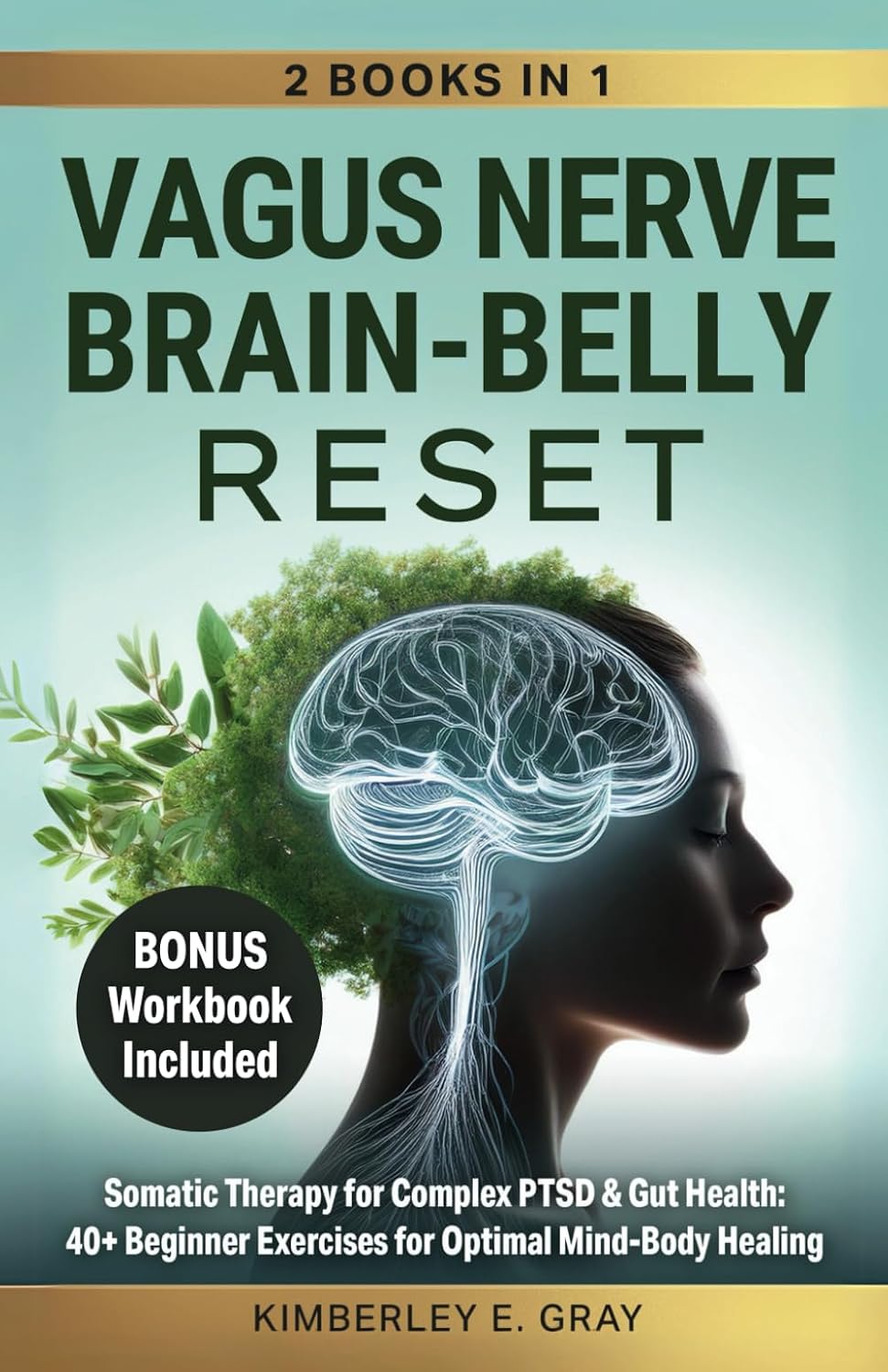 Vagus Nerve Brain-Belly Reset (2 Books in 1): Somatic Therapy for Complex PTSD & Gut Health: 40+ Beginner Exercises for Optimal Mind-Body Healing. (Vagus Nerve Mind-Heart-Belly Healing)