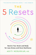 The 5 Resets: Rewire Your Brain and Body for Less Stress and More Resilience