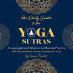 The Daily Guide to the Yoga Sutras: Bringing Ancient Wisdom to Modern Practice