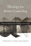 Teología para un mejor asesoramiento: reflexiones trinitarias para la curación y la formación (Libros de la Asociación Cristiana de Estudios Psicológicos)
