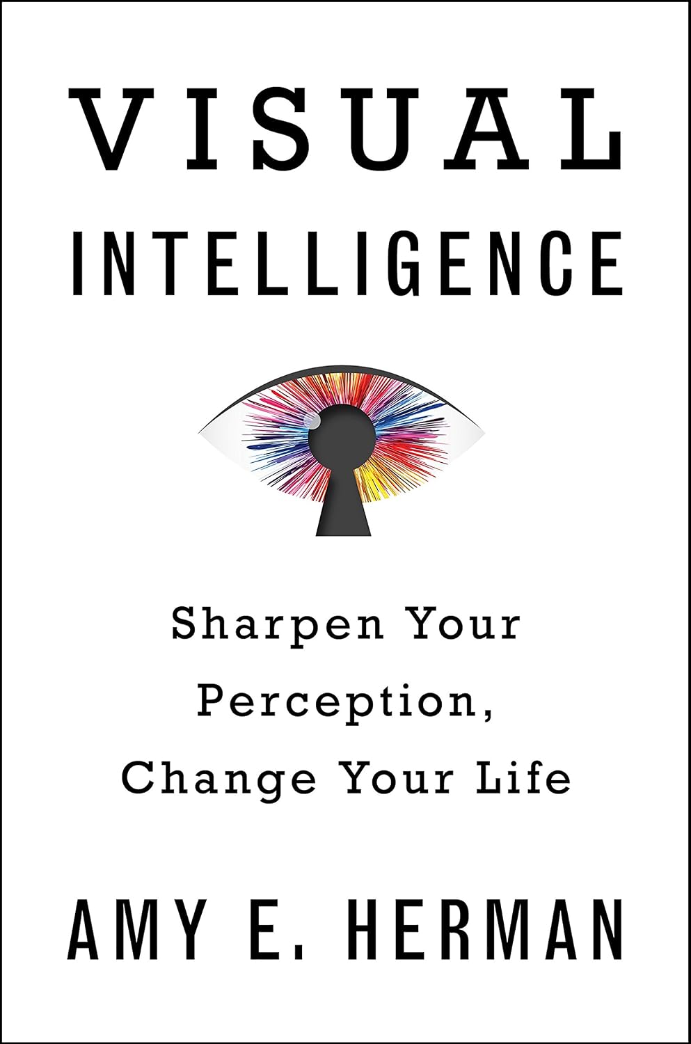 Inteligencia visual: agudiza tu percepción, cambia tu vida