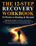 The 12-Step Recovery Workbook: 24 Weeks to Healing & Beyond