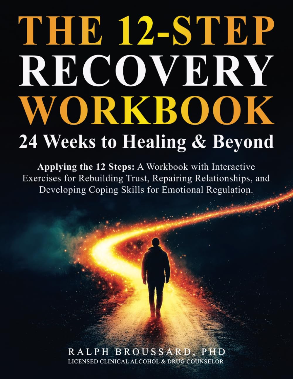 The 12-Step Recovery Workbook: 24 Weeks to Healing & Beyond