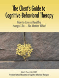 La guía del cliente para la terapia cognitivo-conductual: cómo vivir una vida sana y feliz... ¡pase lo que pase!