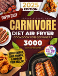 Super Easy Carnivore Diet Air Fryer Cookbook: Delicious, Protein-Rich, Low-Carb Recipes You Can Whip Up in a Flash – Boost Energy, Shed Pounds, and Improve Your Health!
