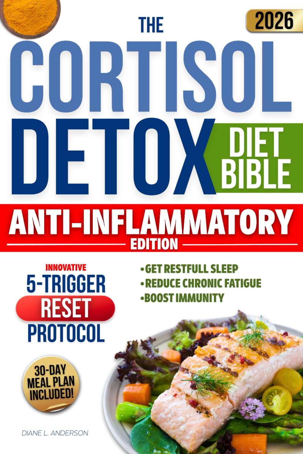 The Cortisol Detox Diet Bible: 3 in 1 | A 30-Day Plan Built on the Innovative 5-TRIGGER RESET PROTOCOL to Balance Hormones, Restore Energy and Achieve Lasting Weight Loss