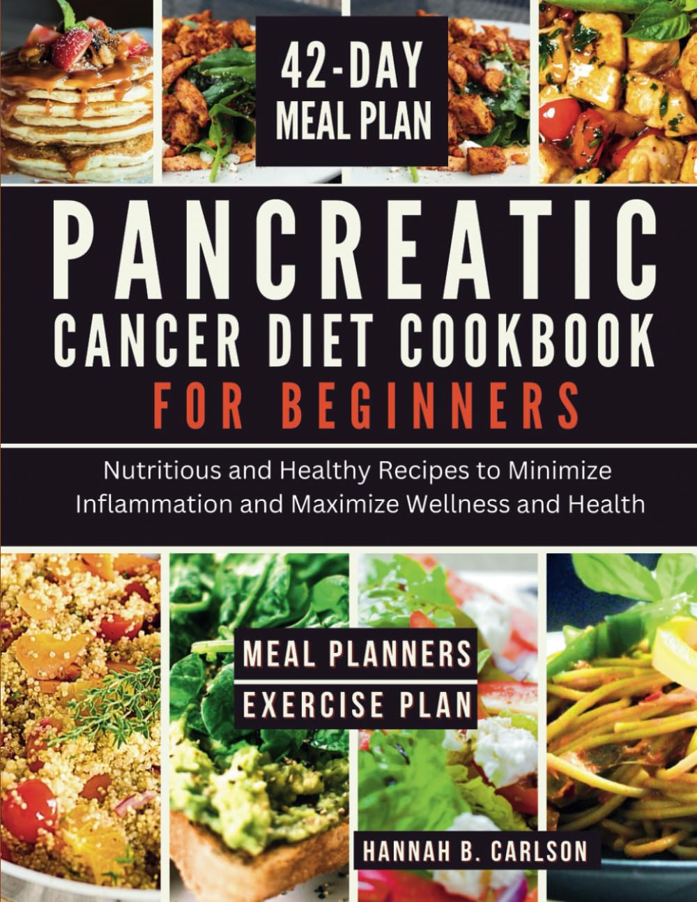 Pancreatic Cancer Diet Cookbook for Beginners: Nutritious and Healthy Recipes to Minimize Inflammation and Maximize Wellness