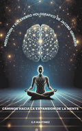 Meditación y el Cerebro Holográfico de Jacobo Grinberg: Caminos hacia la Expansión de la Mente. (Spanish Edition)