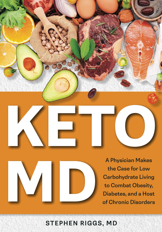 KetoMD: A Physician Makes the Case for Low-Carbohydrate Living to Combat Obesity, Diabetes, and a Host of Chronic Disorders