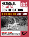 National Pilates Certification Exam Study Book: Crush the NCPC Exam! Unlock Key Concepts, Follow Expert Tips, and Pass on Your First Try with Proven Study Strategies & Practice Questions