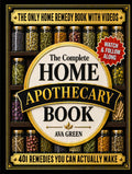 The Complete Home Apothecary Book: 401 Easy, Step-by-Step Herbal Remedies and Powerful Blends to Relieve Pain, Boost Immunity, Improve Sleep, and Restore Balance Naturally