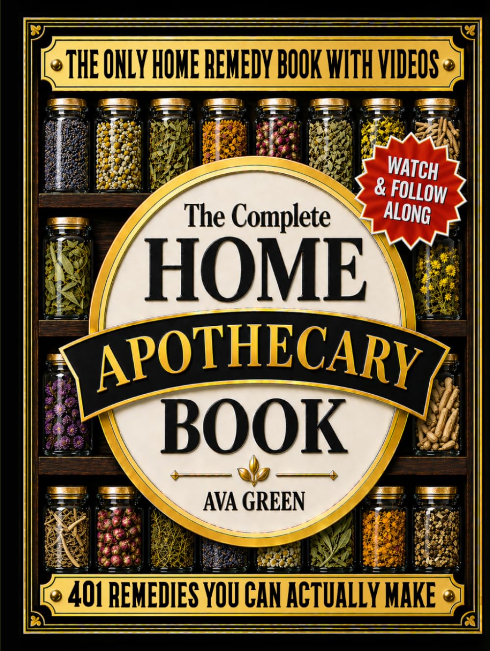 The Complete Home Apothecary Book: 401 Easy, Step-by-Step Herbal Remedies and Powerful Blends to Relieve Pain, Boost Immunity, Improve Sleep, and Restore Balance Naturally