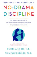 Discipline Without Drama: The Whole-Brain Way to Raise Happy, Healthy Children