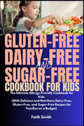 Libro de cocina sin gluten, sin lácteos y sin azúcar para niños: la guía definitiva de recetas aptas para alérgicos (con recetas deliciosas y nutritivas para toda la familia)