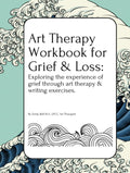 Art Therapy Workbook for Grief & Loss: Exploring the experience of Grief through Art Therapy and Writing Exercises, for Teens and Adults.