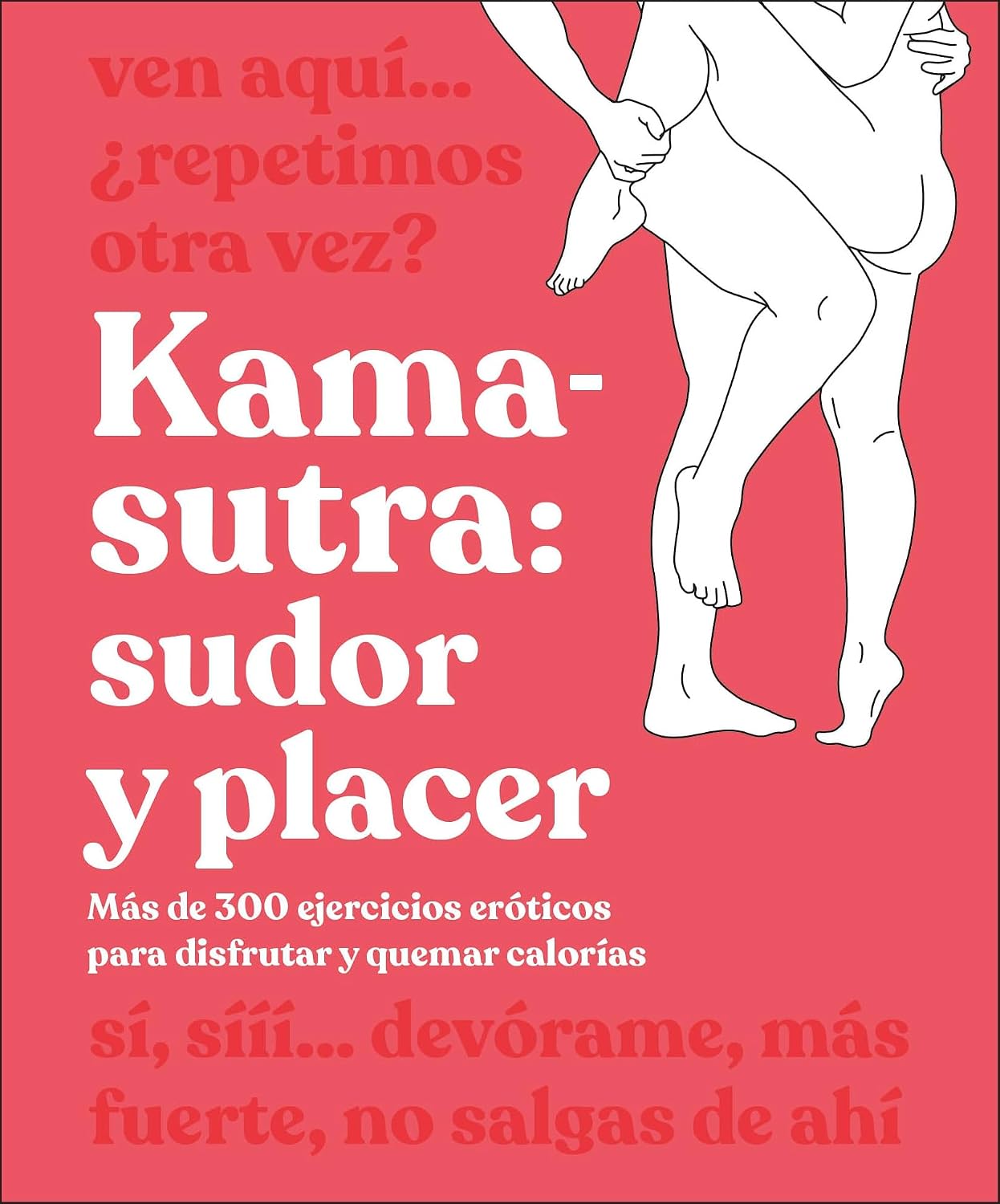 Kama-Sutra: Sudor y placer (Kama Sutra Workout): Más de 300 ejercicios eróticos para disfrutar y quemar calorías (Spanish Edition)