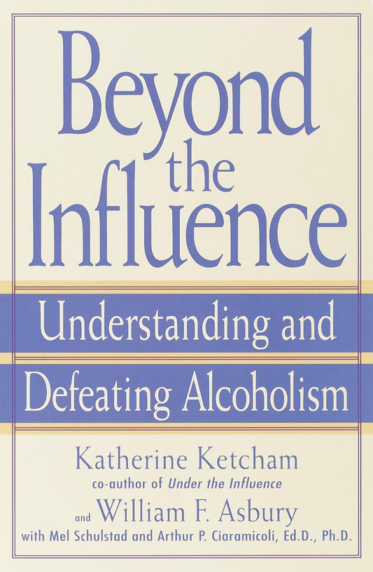 Beyond the Influence: Understanding and Defeating Alcoholism