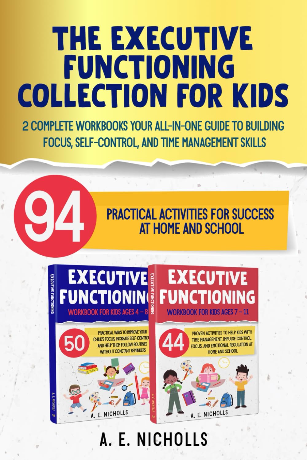 THE EXECUTIVE FUNCTIONING COLLECTION FOR KIDS: 2 COMPLETE WORKBOOKS YOUR ALL-IN-ONE GUIDE TO BUILDING FOCUS, SELF-CONTROL, AND TIME MANAGEMENT SKILLS