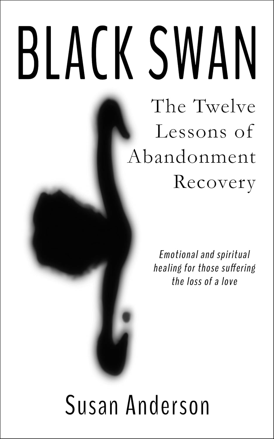 Black Swan: The Twelve Lessons for Recovering from Abandonment