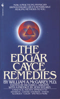 The Edgar Cayce Remedies: Un Enfoque Práctico y Holístico para la Artritis, Trastornos Gástricos, Estrés, Alergias, Resfriados y Mucho Más