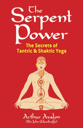 El poder de la serpiente: Los secretos del yoga tántrico y sháktico - Arthur Avalon