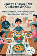 Libro de cocina para la dieta de la enfermedad de Crohn para niños: Guía para padres con 85 recetas suaves y nutritivas para aliviar los brotes de Crohn, sanar el intestino y hacer que la hora de comer sea sin estrés
